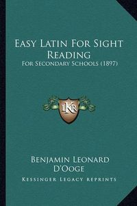 Cover image for Easy Latin for Sight Reading: For Secondary Schools (1897)