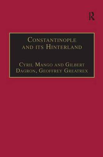 Cover image for Constantinople and its Hinterland: Papers from the Twenty-Seventh Spring Symposium of Byzantine Studies, Oxford, April 1993