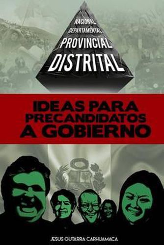 Cover image for Ideas Para Precandidatos a Gobierno: Distrital, Provincial, Departamental, Nacional