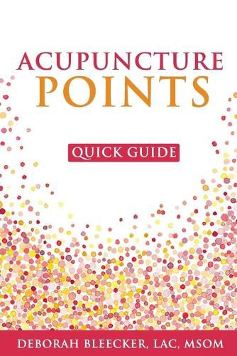 Cover image for Acupuncture Points Quick Guide: Pocket Guide to the Top Acupuncture Points