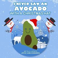 Cover image for I Never Saw an Avocado with a Christmas Hat