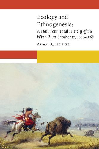 Cover image for Ecology and Ethnogenesis: An Environmental History of the Wind River Shoshones, 1000-1868