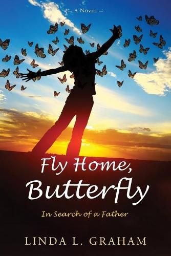 Cover image for Fly Home, Butterfly: In Search of a Father, A Novel