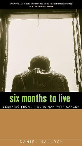 Cover image for Six Months to Live: Learning from a Young Man with Cancer