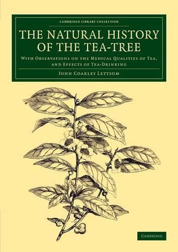 Cover image for The Natural History of the Tea-Tree: With Observations on the Medical Qualities of Tea, and Effects of Tea-Drinking