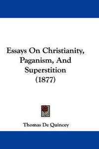 Cover image for Essays on Christianity, Paganism, and Superstition (1877)