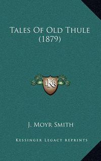 Cover image for Tales of Old Thule (1879)