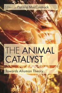 Cover image for The Animal Catalyst: Towards Ahuman Theory