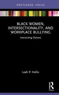 Cover image for Black Women, Intersectionality, and Workplace Bullying: Intersecting Distress