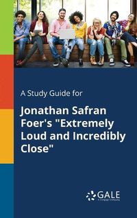 Cover image for A Study Guide for Jonathan Safran Foer's Extremely Loud and Incredibly Close