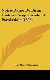 Cover image for Notre-Dame de Biran Histoire Seigneuriale Et Paroissiale (1896)