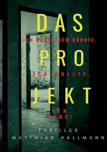 Das Projekt: Ich hatte. Ich koennte. Ich wollte. - Ich habe!