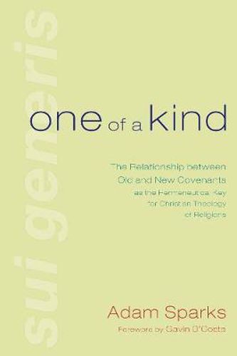 One of a Kind: The Relationship Between Old and New Covenants as the Hermeneutical Key for Christian Theology of Religions