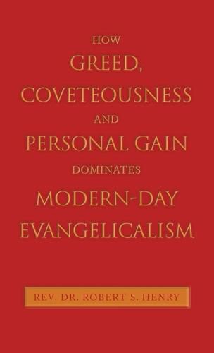 How Greed, Coveteousness and Personal Gain Dominates Modern-Day Evangelicalism