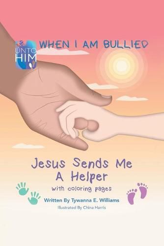 Cover image for When I Am Bullied: Jesus Sends Me a Helper with Coloring Pages