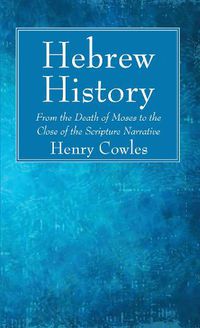 Cover image for Hebrew History: From the Death of Moses to the Close of the Scripture Narrative