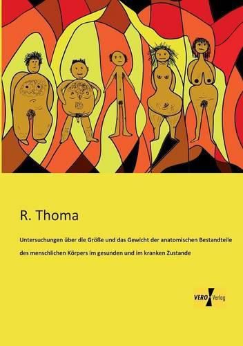 Cover image for Untersuchungen uber die Groesse und das Gewicht der anatomischen Bestandteile des menschlichen Koerpers im gesunden und im kranken Zustande