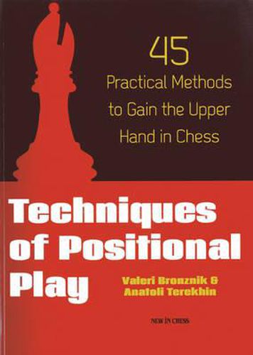 Cover image for Techniques of Positional Play: 45 Practical Methods to Gain the Upper Hand in Chess