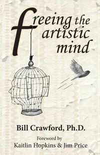 Cover image for Freeing The Artistic Mind: A Student's Guide to Greater Clarity, Confidence, & Creativity