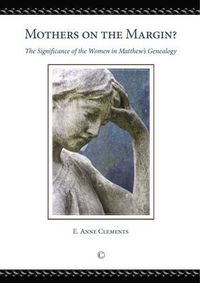 Cover image for Mothers on the Margin: The Significance of the Women in Matthew's Genealogy