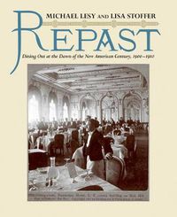 Cover image for Repast: Dining Out at the Dawn of the New American Century, 1900-1910
