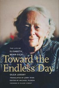 Cover image for Toward the Endless Day: The Life of Elisabeth Behr-Sigel