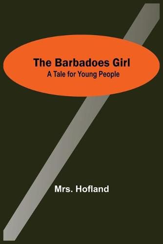 The Barbadoes Girl: A Tale For Young People