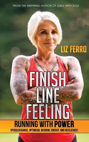 Cover image for Finish Line Feeling: Running with Power (Perseverance, Optimism, Wisdom, Energy, and Resilience)