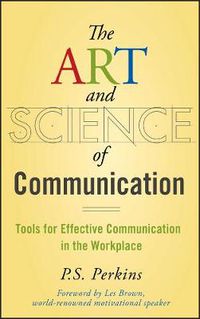 Cover image for The Art and Science of Communication: Tools for Effective Communication in the Workplace