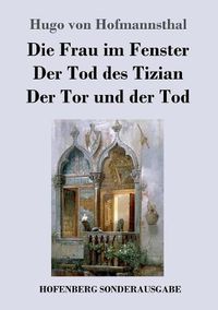 Cover image for Die Frau im Fenster / Der Tod des Tizian / Der Tor und der Tod: Drei Dramen