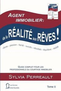 Cover image for Agent Immobilier: de la realite aux reves!: Guide complet pour les professionnels du courtage immobilier Tome II