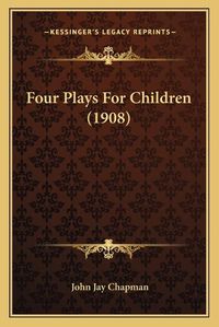 Cover image for Four Plays for Children (1908)