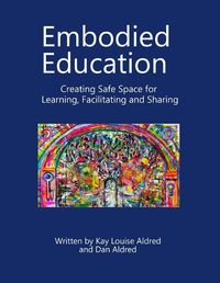 Cover image for Embodied Education Creating Safe Space for Learning, Facilitating and Sharing