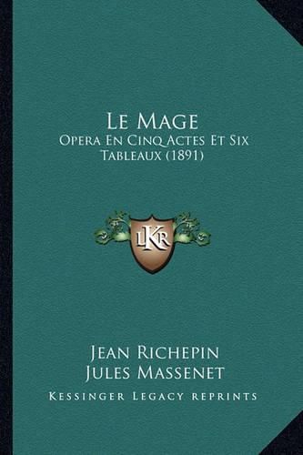 Le Mage: Opera En Cinq Actes Et Six Tableaux (1891)