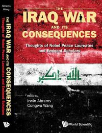 Cover image for Iraq War And Its Consequences, The: Thoughts Of Nobel Peace Laureates And Eminent Scholars