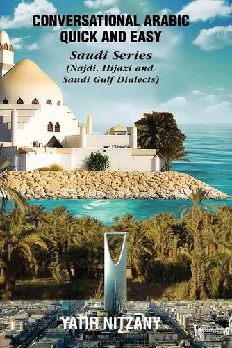 Cover image for Conversational Arabic Quick and Easy: Saudi Series: Najdi Dialect, Hijazi Dialect, Saudi Gulf Arabic Dialect