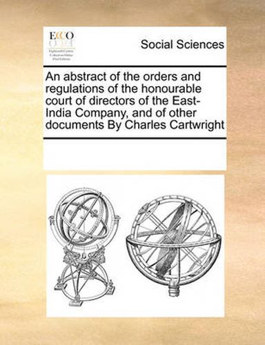 Cover image for An Abstract of the Orders and Regulations of the Honourable Court of Directors of the East-India Company, and of Other Documents by Charles Cartwright