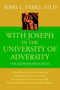 Cover image for With Joseph in the University of Adversity: The Mizraim Principles