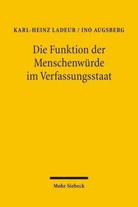 Cover image for Die Funktion der Menschenwurde im Verfassungsstaat: Humangenetik - Neurowissenschaft - Medien