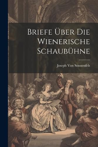 Cover image for Briefe UEber Die Wienerische Schaubuehne