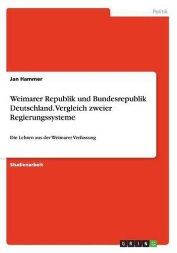 Cover image for Weimarer Republik und Bundesrepublik Deutschland. Vergleich zweier Regierungssysteme: Die Lehren aus der Weimarer Verfassung