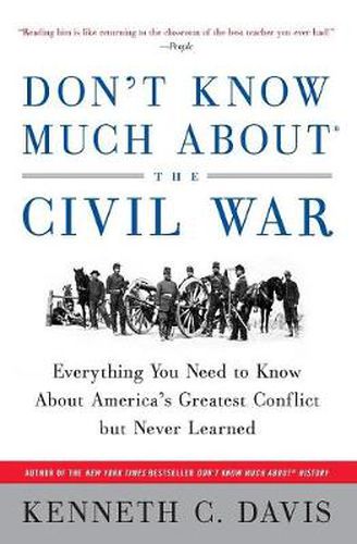 Cover image for Don't Know Much about the Civil War: Everything You Need to Know about America's Greatest Conflict but Never Learned