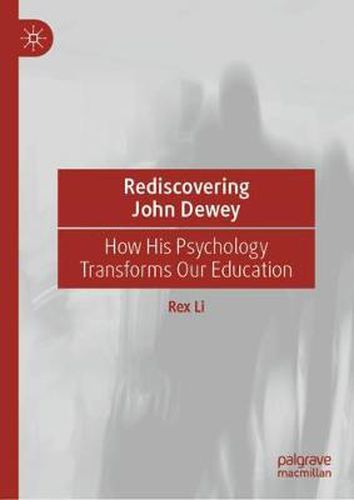 Cover image for Rediscovering John Dewey: How His Psychology Transforms Our Education