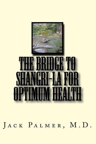 The Bridge to Shangri-La for Optimum Health: A book to help you keep and restore your health