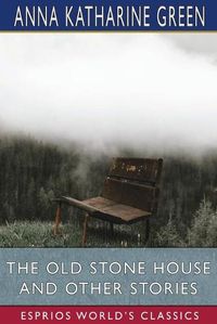 Cover image for The Old Stone House and Other Stories (Esprios Classics)