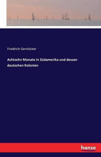 Achtzehn Monate in Sudamerika und dessen deutschen Kolonien