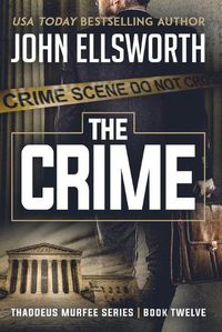 Cover image for The Crime: Thaddeus Murfee Legal Thriller Series Book Twelve