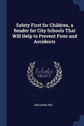 Cover image for Safety First for Children, a Reader for City Schools That Will Help to Prevent Fires and Accidents