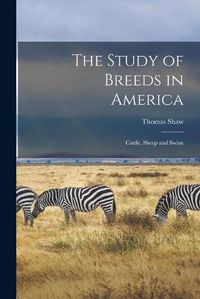 Cover image for The Study of Breeds in America: Cattle, Sheep and Swine