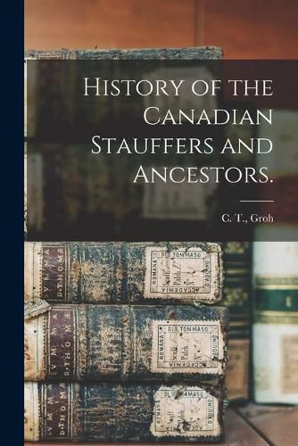 Cover image for History of the Canadian Stauffers and Ancestors.